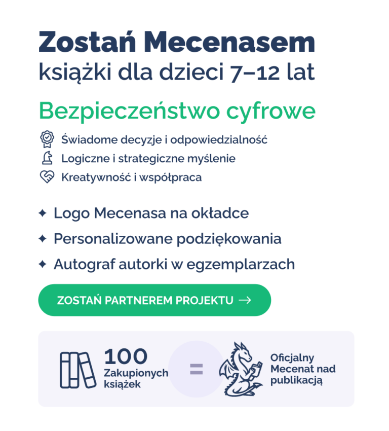 zostań mecenasem Przygód Kyre. Bezpieczeństwo cyfrowe: świadome decyzje i odpowiedzialność, logiczne i strategiczne myślenie; kreatywność i współpraca; logo mecenasa na okładce, personalizowane podziękowania, autograf autorki w egzemplarzach